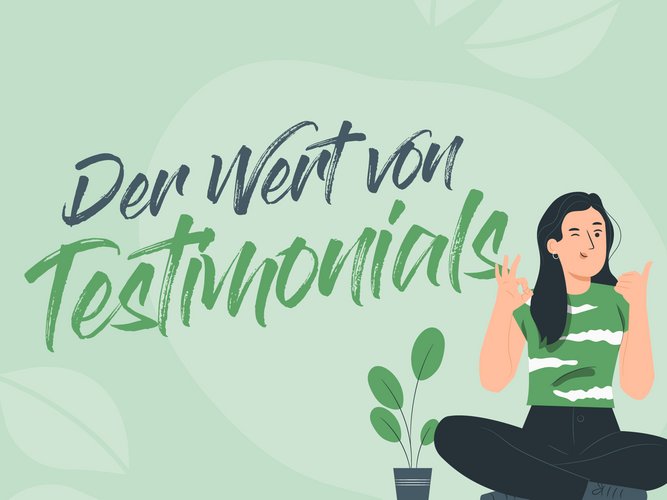 Illustration mit dem Schriftzug "Der Wert von Testimonials"und einer Frau, die lächelnd das OK-Zeichen und Daumen hoch zeigt. Daneben eine grüne Zimmerpflanze.