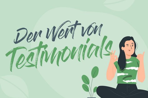 Illustration mit dem Schriftzug "Der Wert von Testimonials"und einer Frau, die lächelnd das OK-Zeichen und Daumen hoch zeigt. Daneben eine grüne Zimmerpflanze.